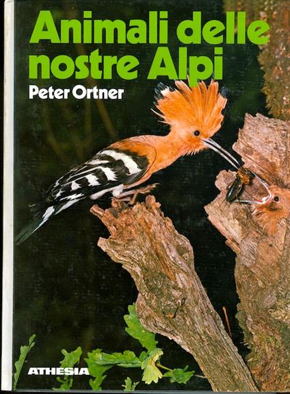 Animali delle nostre Alpi: con particolare riferimento al Sudtirolo. Seconda edizione - Peter Ortner - copertina