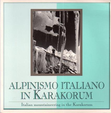 Alpinismo italiano in Karakorum - Italian mountaineering in the Karakorum. Cahier Museomontagna 78 - Giuseppe Garimoldi - copertina