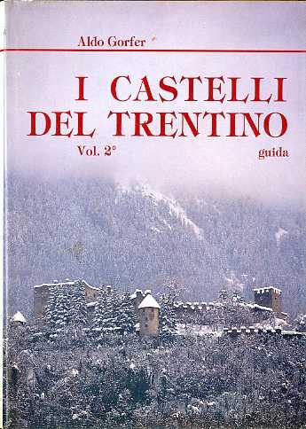 I castelli del Trentino: guida: Vol. 2°: Valli del Fèrsina e dell'Avisio, Valsugana e Primiero - Aldo Gorfer - copertina