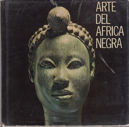 Arte del Africa Negra, The Art of Black Africa, L'Art de l'Afrique Noire, Kostbarkeiten Afrikanischer Kunst - Elsy Leuzinger - copertina
