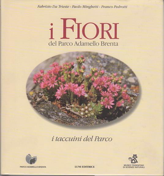I fiori del Parco Adamello-Brenta. Collaborazione del Museo Tridentino di Scienze Naturali - Fabrizio Da Trieste - copertina