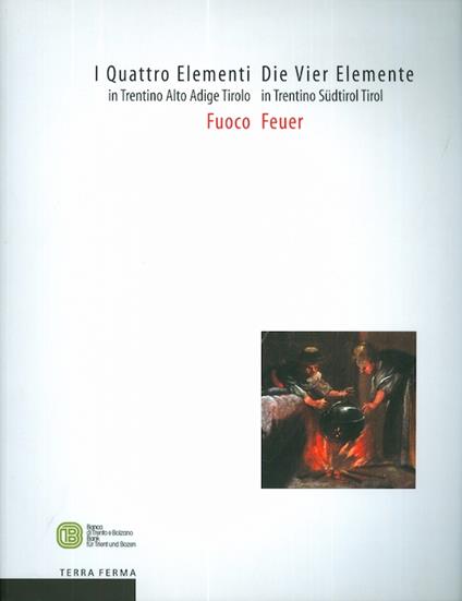 I quattro elementi in Trentino Alto Adige Tirolo: fuoco - Die Vier Elemente in Trentino Südtirol Tirol: Feuer - Giuseppe Barbieri - copertina