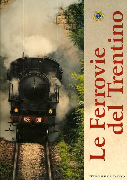 Le ferrovie del Trentino. Borghetto-Mezzocorona (linea del Brennero), MAR (linea Mori-Arco-Riva), Trento-Tezze (linea della Valsugana), Trento-Malé, Dermulo-Mendola, Ora-Predazzo (linea della Val di Fiemme) - copertina