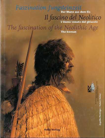 Faszination Jungsteinzeit: der Mann aus dem Eis = Il fascino del Neolitico: l'uomo venuto dal ghiaccio = The fascination of the Neolithic age: the iceman - copertina