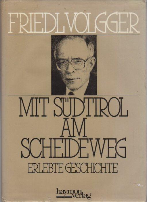 Mit Südtirol am Scheideweg: erlebte Geschichte - Friedl Volgger - copertina