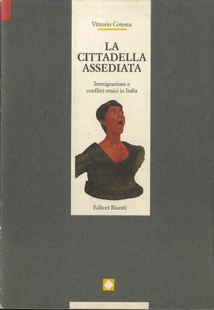 La cittadella assediata: immigrazione e conflitti etnici in Italia - Vittorio Cotesta - copertina