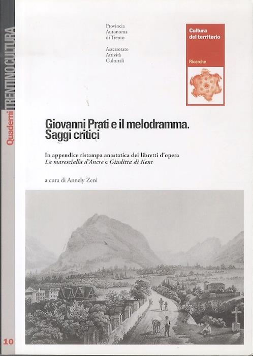 Giovanni Prati e il melodramma: saggi critici: in appendice ristampa anastatica dei libretti d'opera La marescialla d'Ancre e Giuditta di Kent. Quaderni Trentino Cultura 10 - copertina