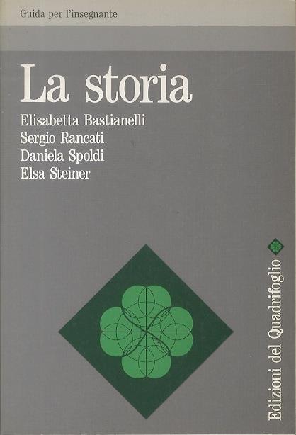 La storia. Guida per l'insegnante - Elisabetta Bastianelli - copertina