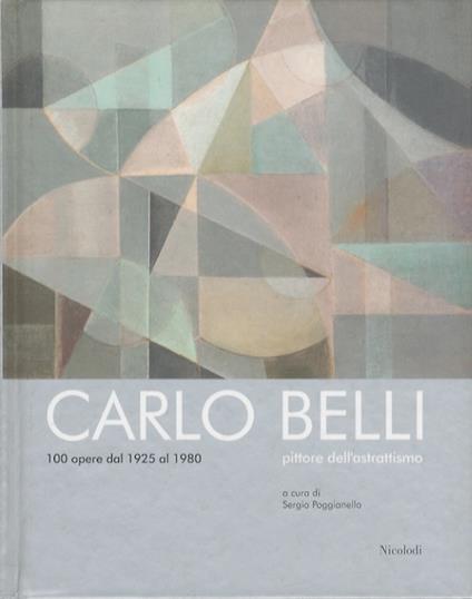 Carlo Belli pittore dell'astrattismo: 100 opere dal 1925 al 1980 - Carlo Belli - copertina