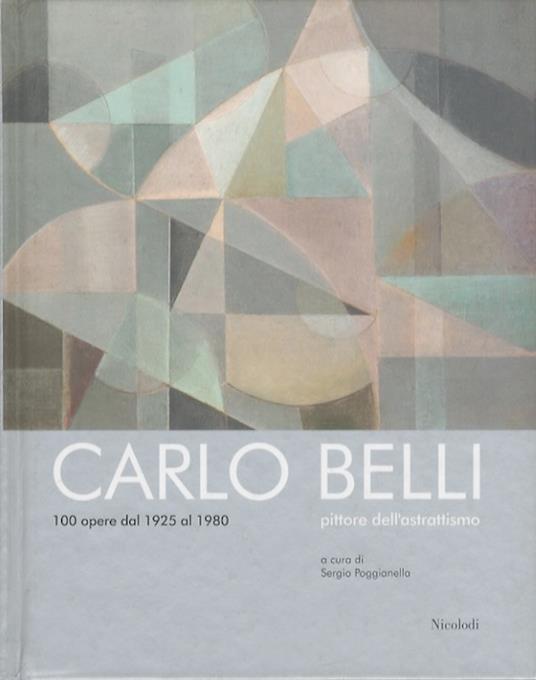 Carlo Belli pittore dell'astrattismo: 100 opere dal 1925 al 1980 - Carlo Belli - copertina