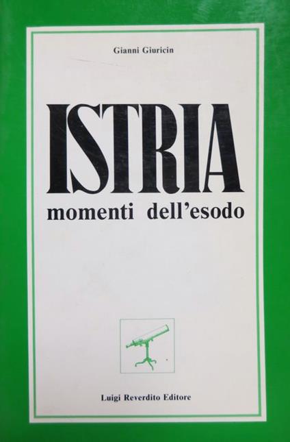 Istria: momenti dell'esodo. Il cannocchiale - Gianni Giuricin - copertina