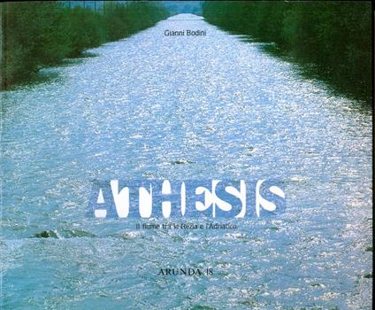 Athesis: il fiume tra la Rezia e l'Adriatico. Arunda 18 - Gianni Bodini - copertina
