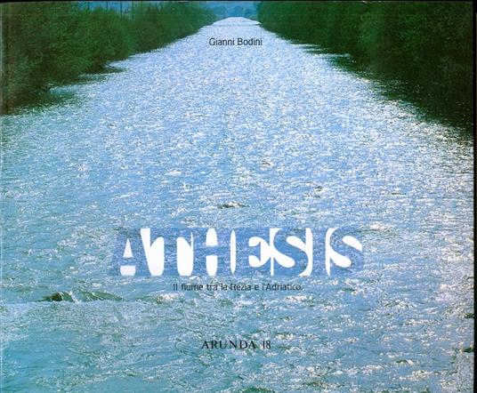 Athesis: il fiume tra la Rezia e l'Adriatico. Arunda 18 - Gianni Bodini - copertina