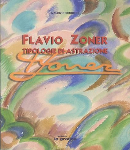 Flavio Zoner: tipologie di astrazione - Maurizio Scudiero - copertina
