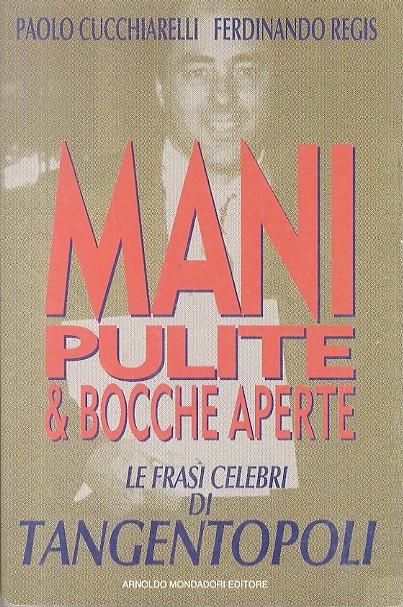 Mani pulite & bocche aperte: le frasi celebri di Tangentopoli - Paolo Cucchiarelli - copertina