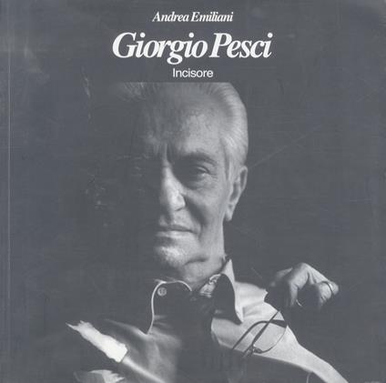 Giorgio Pesci incisore - Andrea Emiliani - copertina