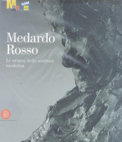 Medardo Rosso: le origini della scultura moderna - Luciano Caramel - copertina