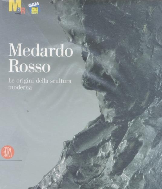 Medardo Rosso: le origini della scultura moderna - Luciano Caramel - copertina