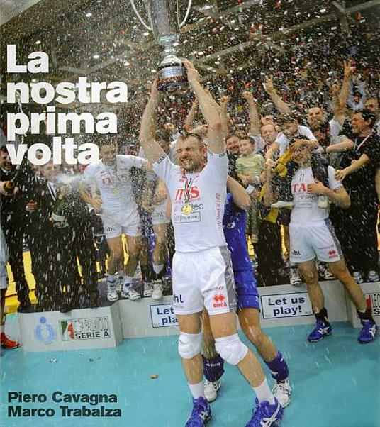 La nostra prima volta. CON TUTTI GLI AUTOGRAFI DI GIOCATORI E STAFF riprodotti a fianco delle fotografie - copertina