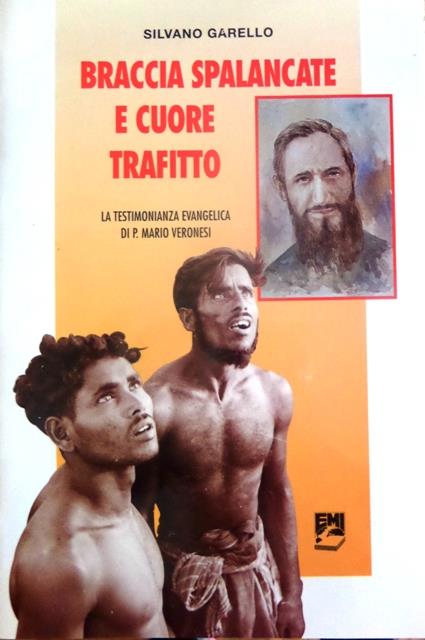 Braccia spalancate e cuore trafitto: la testimonianza evangelica di p. Mario Veronesi missionario in Bangladesh - Silvano Garello - copertina