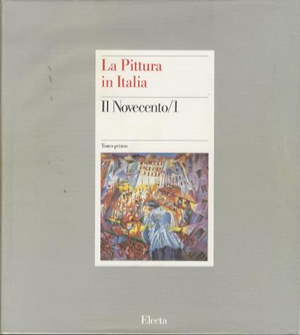 La pittura in Italia: Il Novecento/1: 1900-1945 - Carlo Pirovano - copertina