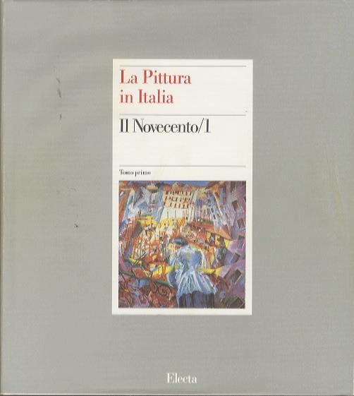 La pittura in Italia: Il Novecento/1: 1900-1945 - Carlo Pirovano - copertina