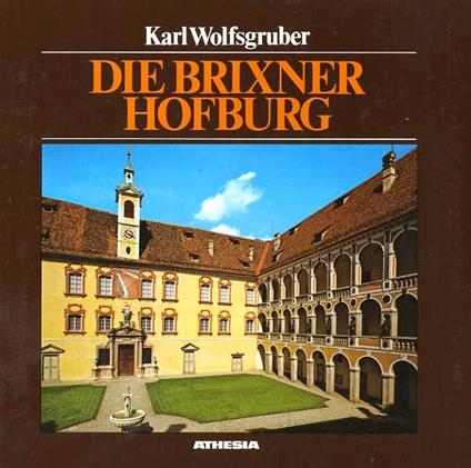Die Brixner Hofburg: eine Führung durch das Diözesanmuseum. Zweite erweiterte Aufl. Fotos von Hubert Walder - Karl Wolfsgruber - copertina