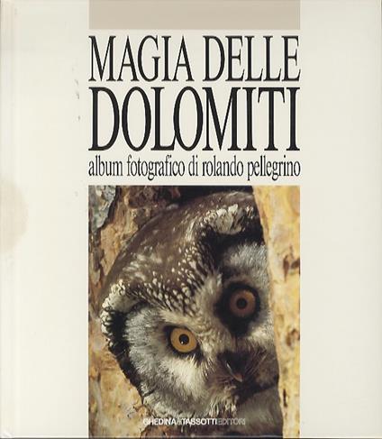 Magia delle Dolomiti: album fotografico. Testi di Franco Fini - Rolando Pellegrino - copertina