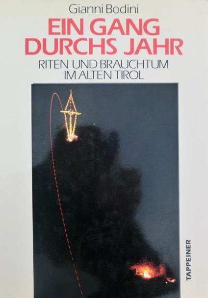 Ein Gang durchs Jahr: Riten und Brauchtum im Alten Tirol. Trad. di Sebastian Marseiler. Mit einem Nachwort von Sebastian Marseiler - Gianni Bodini - copertina