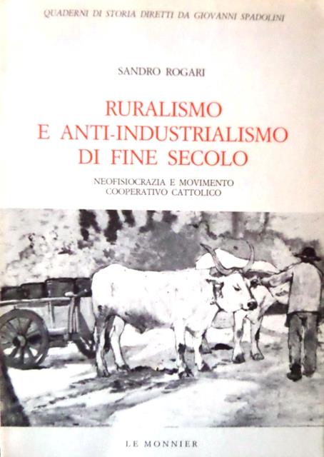 Ruralismo e anti-industrialismo di fine secolo: neofisiocrazia e movimento cooperativo cattolico. Quaderni di storia LXVII/10 - Sandro Rogari - copertina