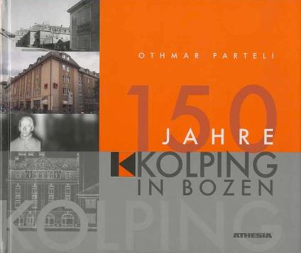 150 Jahre Kolping in Bozen: Katholischer Gesellenverein, Katholisches Gesellenhaus. Herausgegeben von der Kolpingsfamilie Bozen - copertina