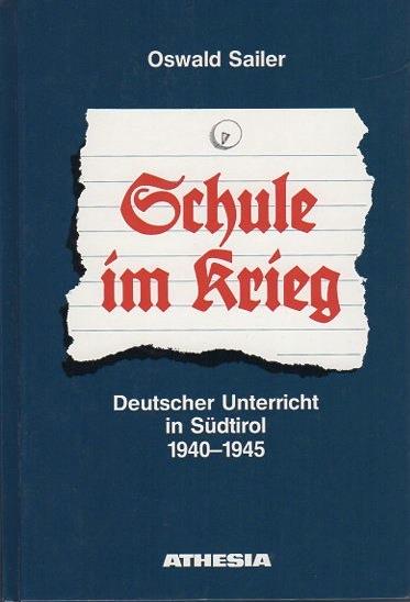 Schule im Krieg: deutscher Unterricht in Südtirol 1940-1945. Schriftenreihe des Südtiroler Kulturinstitutes 12 - Oswald Sailer - copertina
