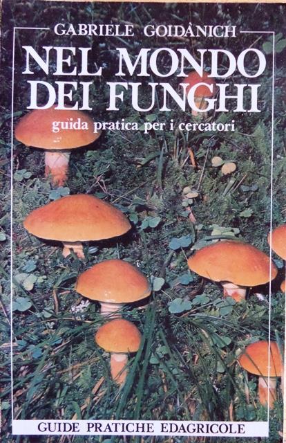 Nel mondo dei funghi: guida pratica per i cercatori. Guide pratiche Edagricole - Gabriele Goidànich - copertina