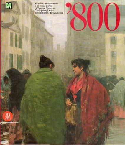 L' Ottocento: Museo di arte moderna e contemporanea di Trento e Rovereto: catalogo ragionato delle collezioni del XIX secolo - Gabriella Belli - copertina