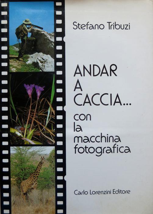 Andar a caccia... con la macchina fotografica - Stefano Tribuzi - copertina