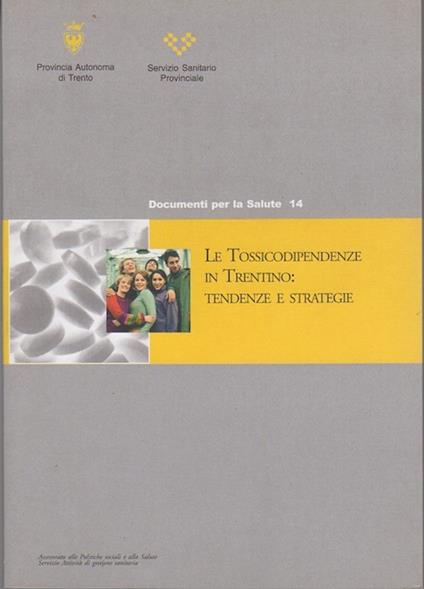 Le tossicodipendenze in Trentino: tendenze e strategie. Documenti per la salute 14 - copertina
