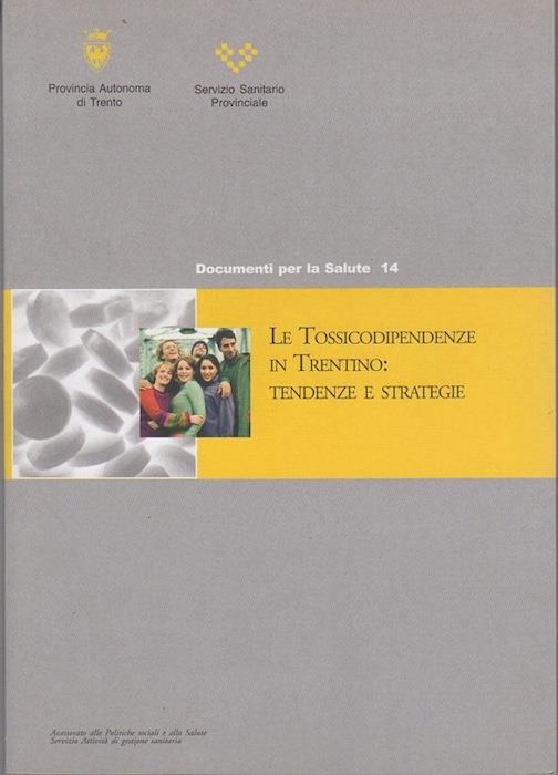 Le tossicodipendenze in Trentino: tendenze e strategie. Documenti per la salute 14 - copertina