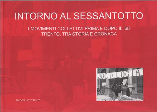 Intorno al sessantotto: i movimenti collettivi prima e dopo il '68: Trento, tra storia e cronaca. Presentazione di Giorgio Galli. Teseo - copertina