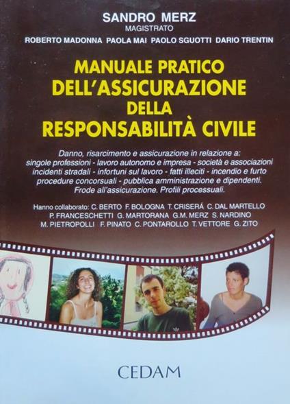 Manuale pratico dell'assicurazione della responsabilità civile: danno, risarcimento e assicurazione in relazione a: singole professioni, lavoro autonomo e impresa, società e associazioni, incidenti stradali, infortuni sul lavoro, fatti illeciti, ince - Sandro Merz - copertina
