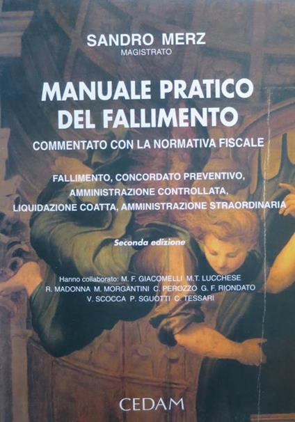 Manuale pratico del fallimento: commentato con la normativa fiscale: fallimento, concordato preventivo, amministrazione controllata, liquidazione coatta, amministrazione straordinaria. 2. ed - Sandro Merz - copertina