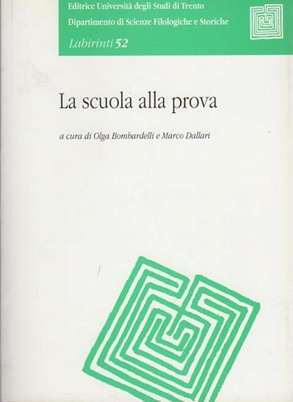 La scuola alla prova. Relazioni presentate al Convegno tenuto a Trento nel 1998. Labirinti 52 - Marco Dallari - copertina