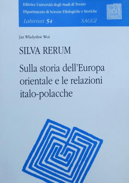 Silva rerum: sulla storia dell'Europa orientale e le relazioni italo-polacche. Labirinti 54 - copertina