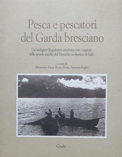 Pesca e pescatori del Garda bresciano: un'indagine linguistica condotta con i ragazzi delle scuole medie del Distretto scolastico di Salò. Grafostorie. Storia del territorio, del lavoro e dell'industria - copertina
