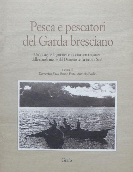 Pesca e pescatori del Garda bresciano: un'indagine linguistica condotta con i ragazzi delle scuole medie del Distretto scolastico di Salò. Grafostorie. Storia del territorio, del lavoro e dell'industria - copertina