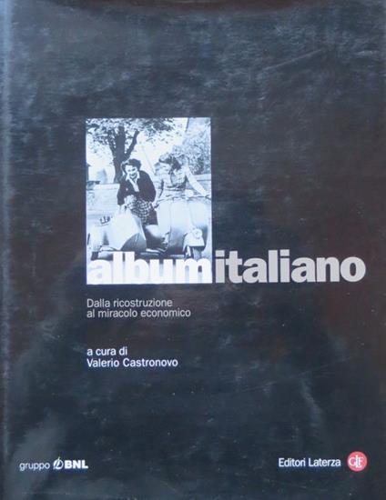Album italiano: 1: Dalla ricostruzione al miracolo economico. Con testi di Guido Vergani. Iconografia di Pepa Sparti - Valerio Castronovo - copertina