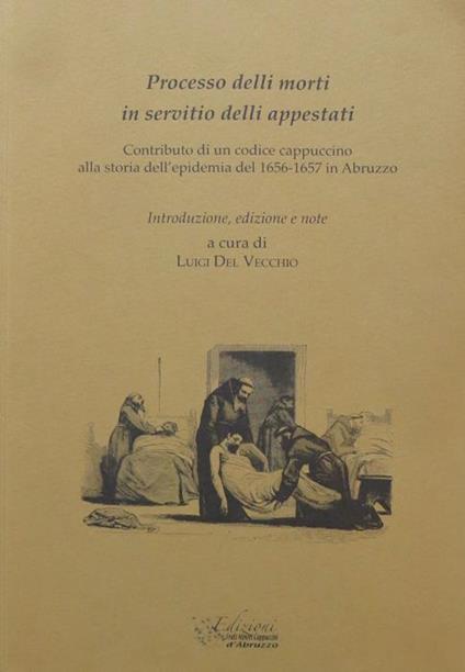 Processo delli morti in servitio delli appestati: contributo di un codice cappuccino alla storia dell'epidemia del 1656-1657 in Abruzzo. Documenti e studi 1 - copertina