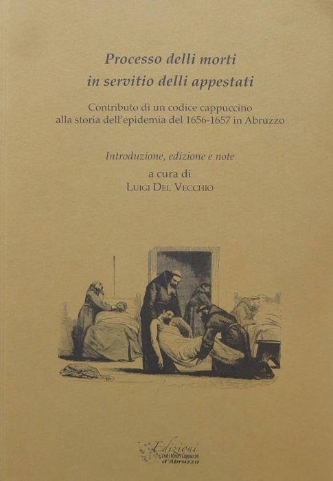 Processo delli morti in servitio delli appestati: contributo di un codice cappuccino alla storia dell'epidemia del 1656-1657 in Abruzzo. Documenti e studi 1 - copertina