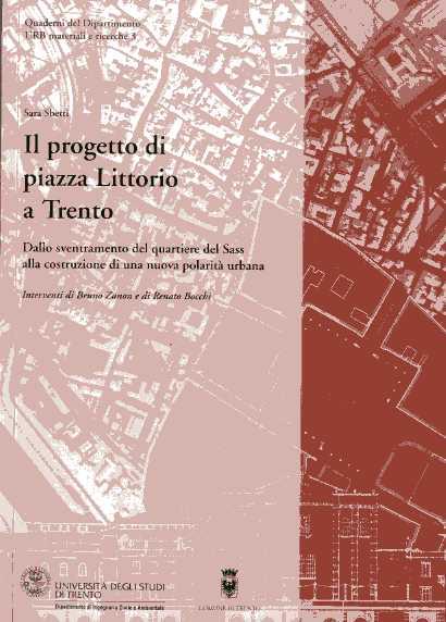 Il progetto di piazza Littorio a Trento: dallo sventramento del quartiere del Sass alla costruzione di una nuova polarità urbana. Interventi di Bruno Zanon e di Renato Bocchi. Quaderni del Dipartimento URB materiali e ricerche 3 - copertina