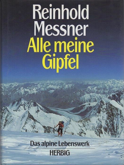 Alle meine Gipfel: Das alpine Lebenswerk - Reinhold Messner - copertina