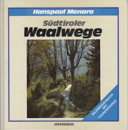 Südtiroler Waalwege: ein Bildwanderbuch - Hanspaul Menara - copertina